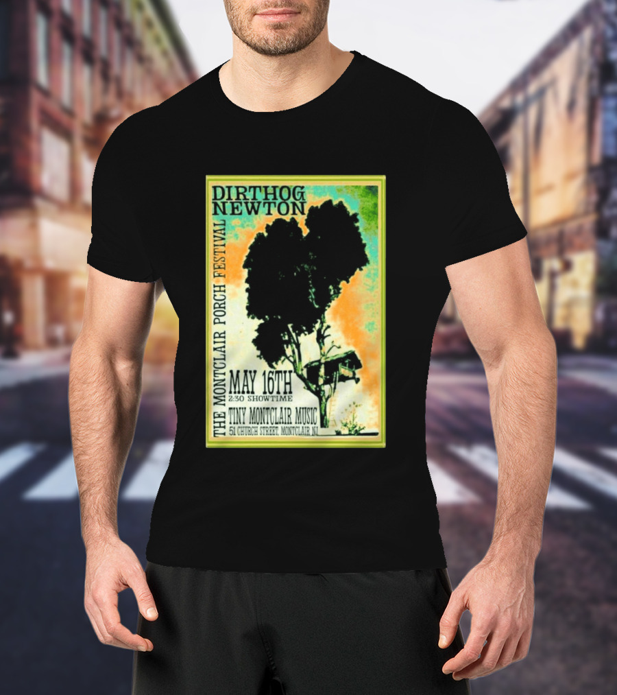 DIRTHOG NEWTON Montclair Porch Festival May 16th 2:30 Showtime Tiny Montclair Music 51 Church Street Montclair NJ T-Shirt