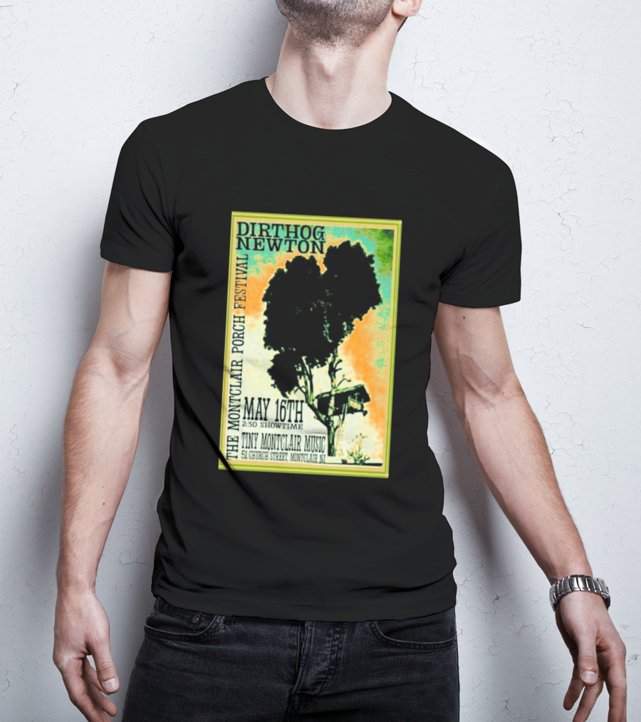 DIRTHOG NEWTON Montclair Porch Festival May 16th 2:30 Showtime Tiny Montclair Music 51 Church Street Montclair NJ T-Shirt
