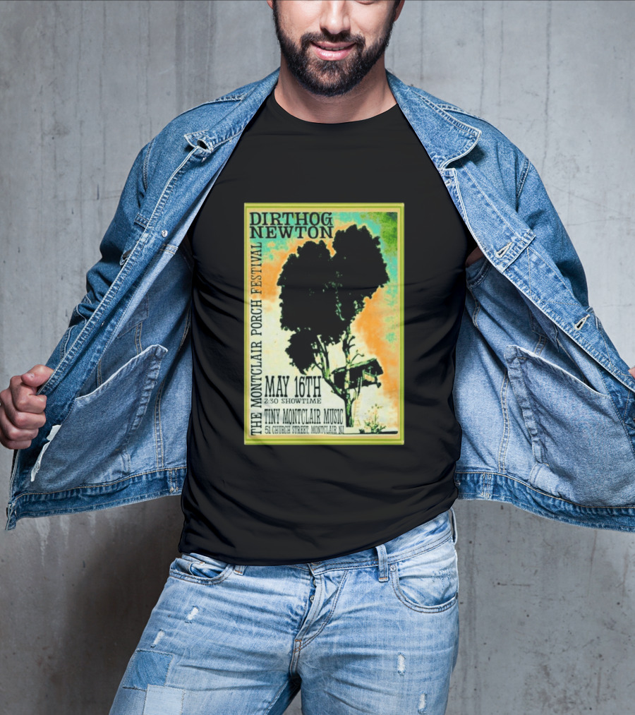 DIRTHOG NEWTON Montclair Porch Festival May 16th 2:30 Showtime Tiny Montclair Music 51 Church Street Montclair NJ T-Shirt