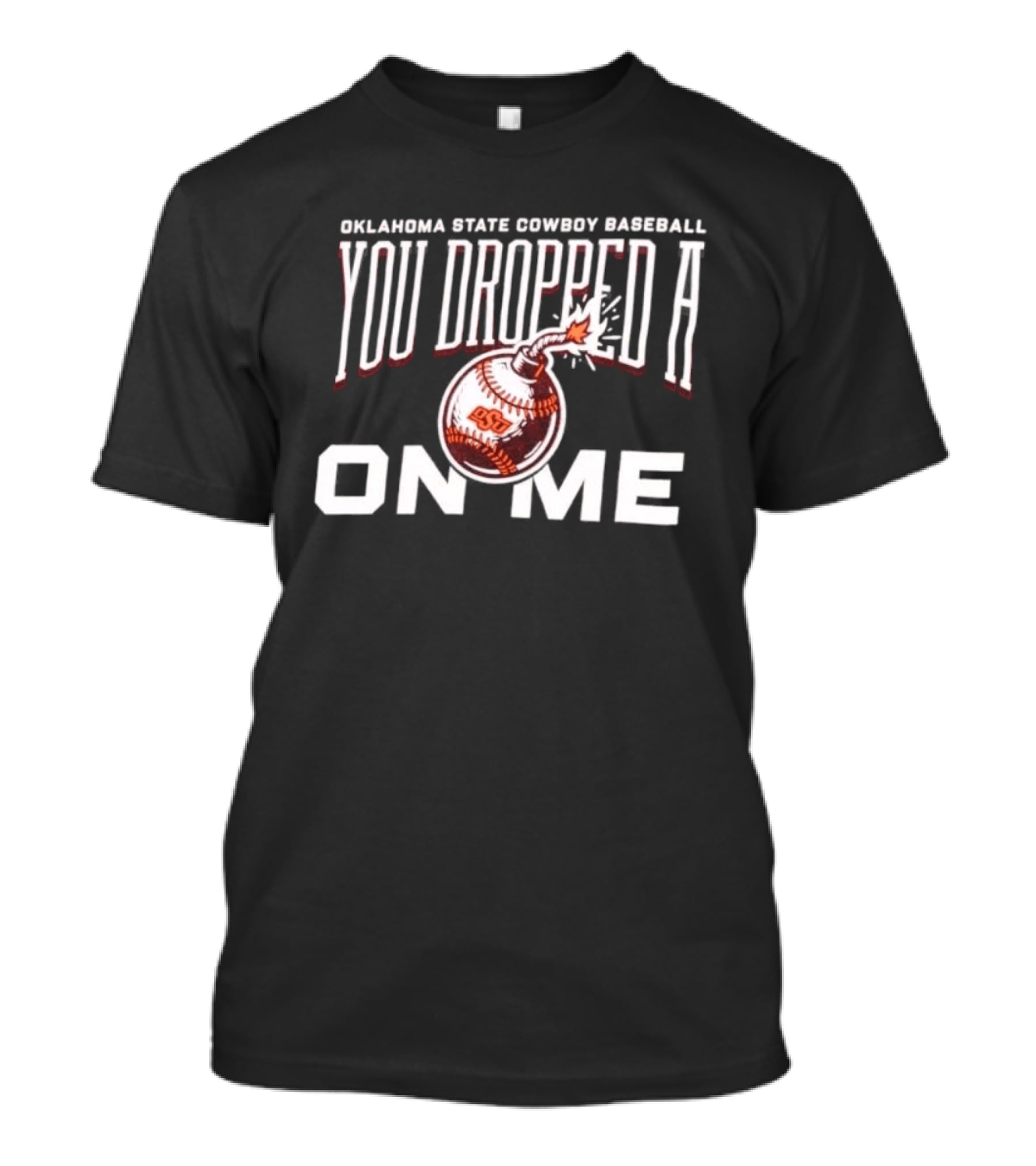 Oklahoma State Cowboys Baseball You Dropped A Bomb On Me T-Shirt