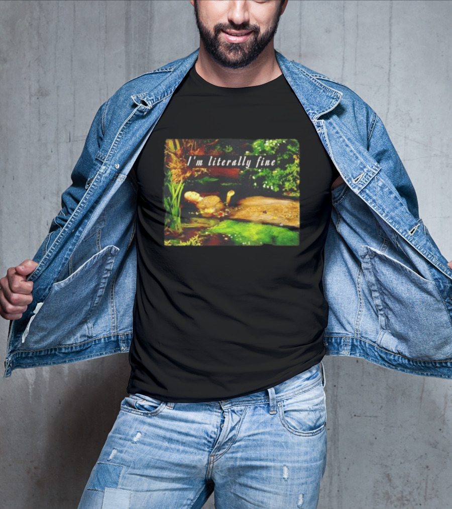 I'm Literally Fine Ophelia Hamlet Painting Sarcastic Mood T-Shirt