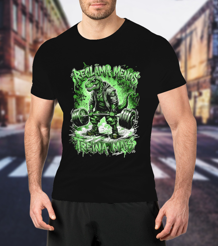 Reclama Menos Treina Mais Rex Weightlifting Gym Dinosaur T-Shirt