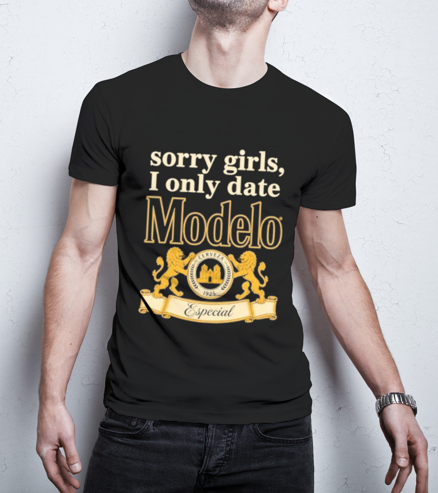Sorry Girls I Only Date Modelo Cerveza 1925 Lion T-Shirt