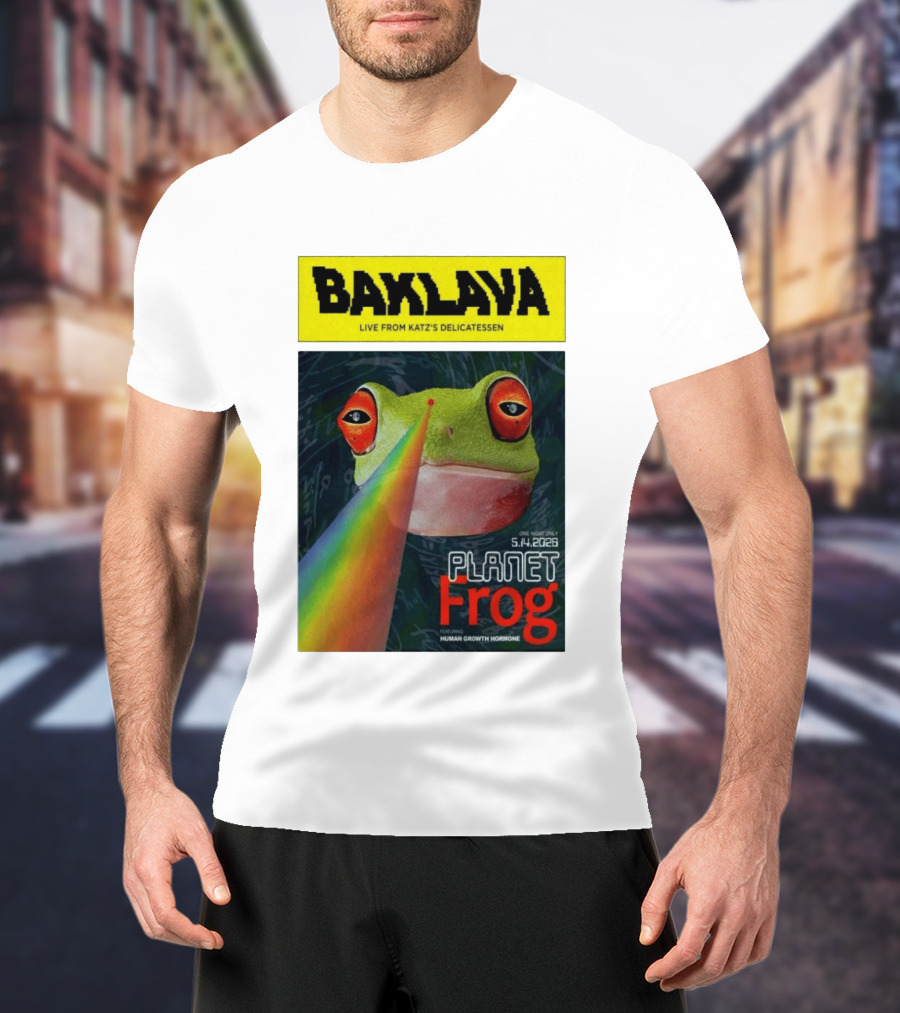 Baklava Live From Katz's Delicatessen Planet Frog One Night Only 5.14.2026 Featuring Human Growth Hormone T-Shirt