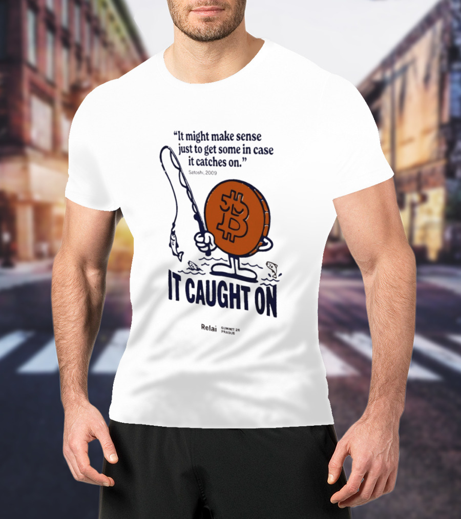 It Might Make Sense Just To Get Some In Case It Catches On Bitcoin 2009 It Caught On Satoshi T-Shirt