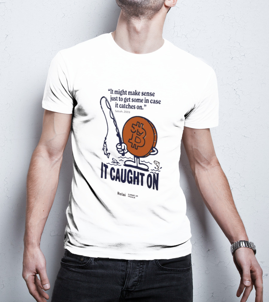 It Might Make Sense Just To Get Some In Case It Catches On Bitcoin 2009 It Caught On Satoshi T-Shirt