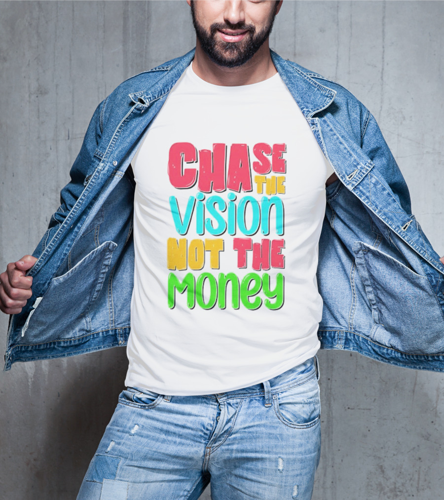 Chase The Vision Not The Money Bold Motivational Phrase T-Shirt