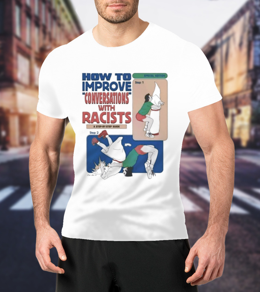 How To Improve Conversations With Racists Special Edition Step By Step Guide T-Shirt