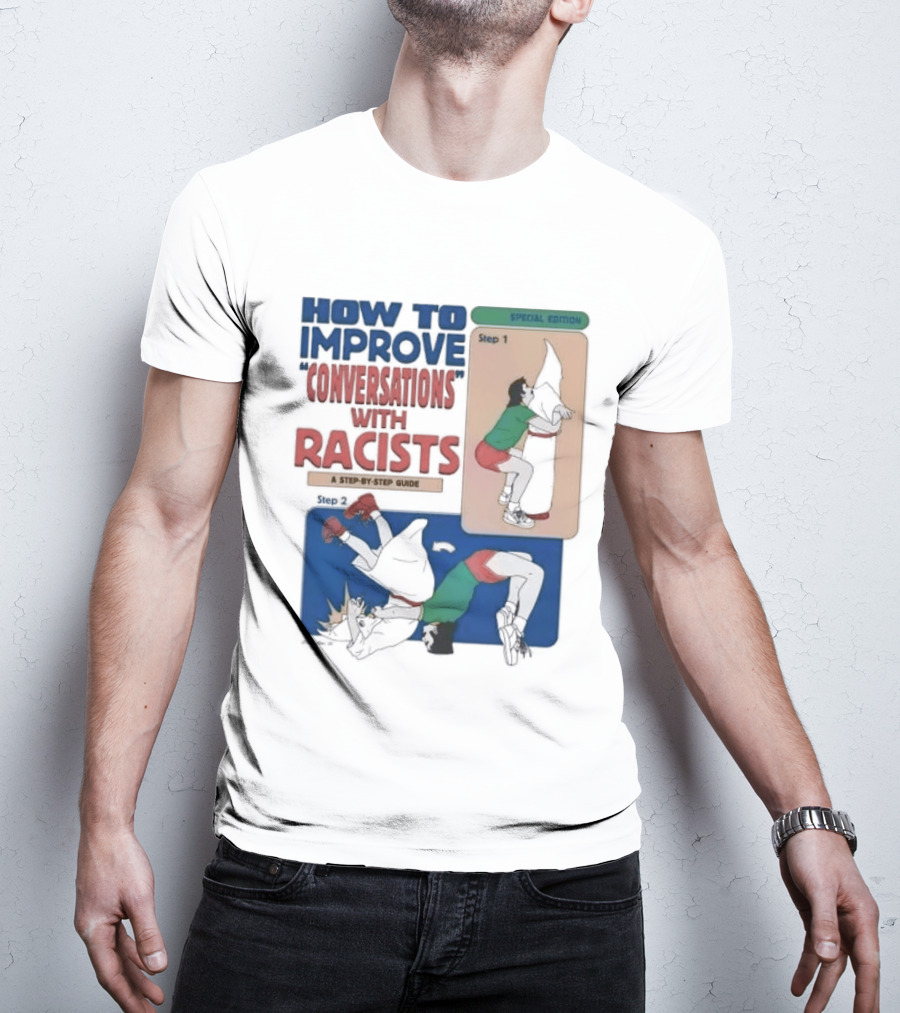 How To Improve Conversations With Racists Special Edition Step By Step Guide T-Shirt