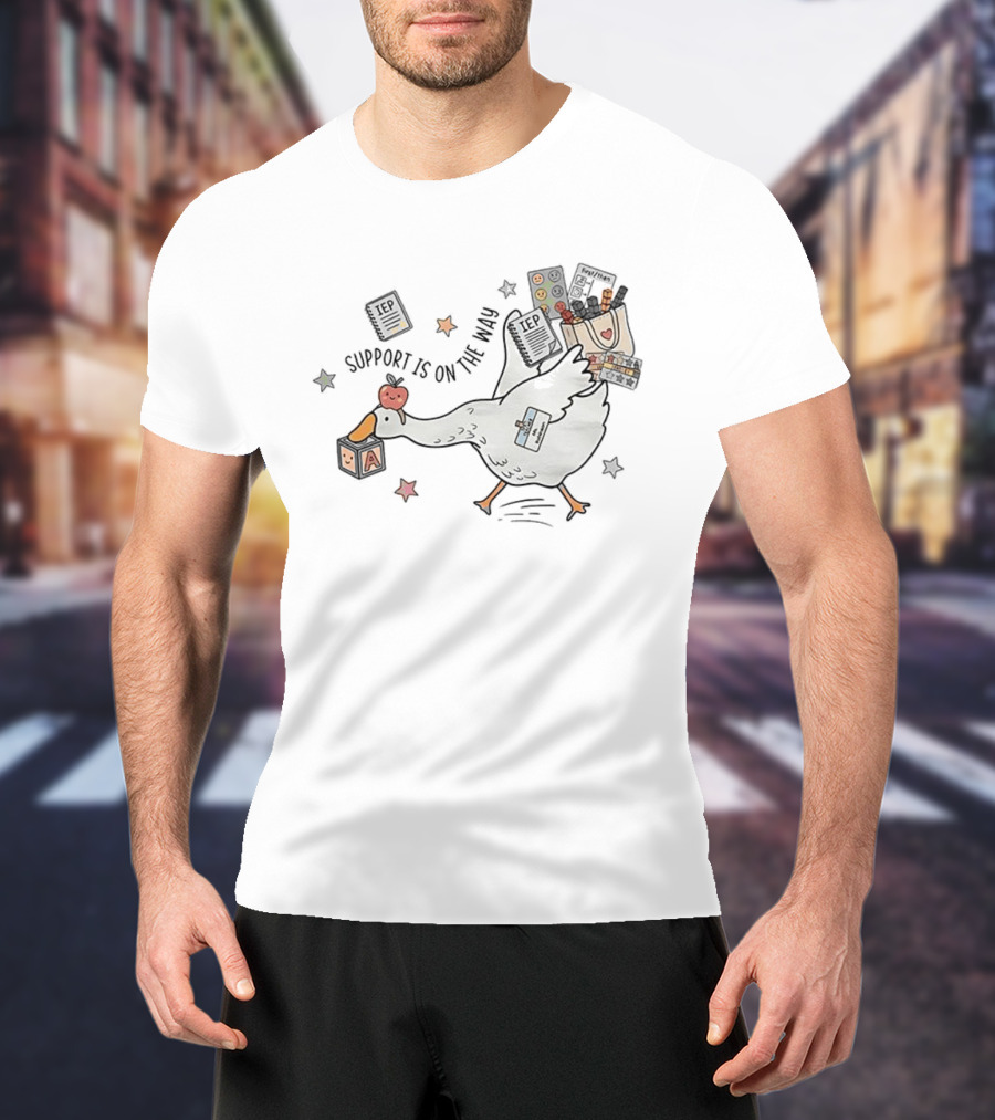 Support Is On The Way Silly Goose Special Education Teacher Cute Goose With School Supplies T-Shirt