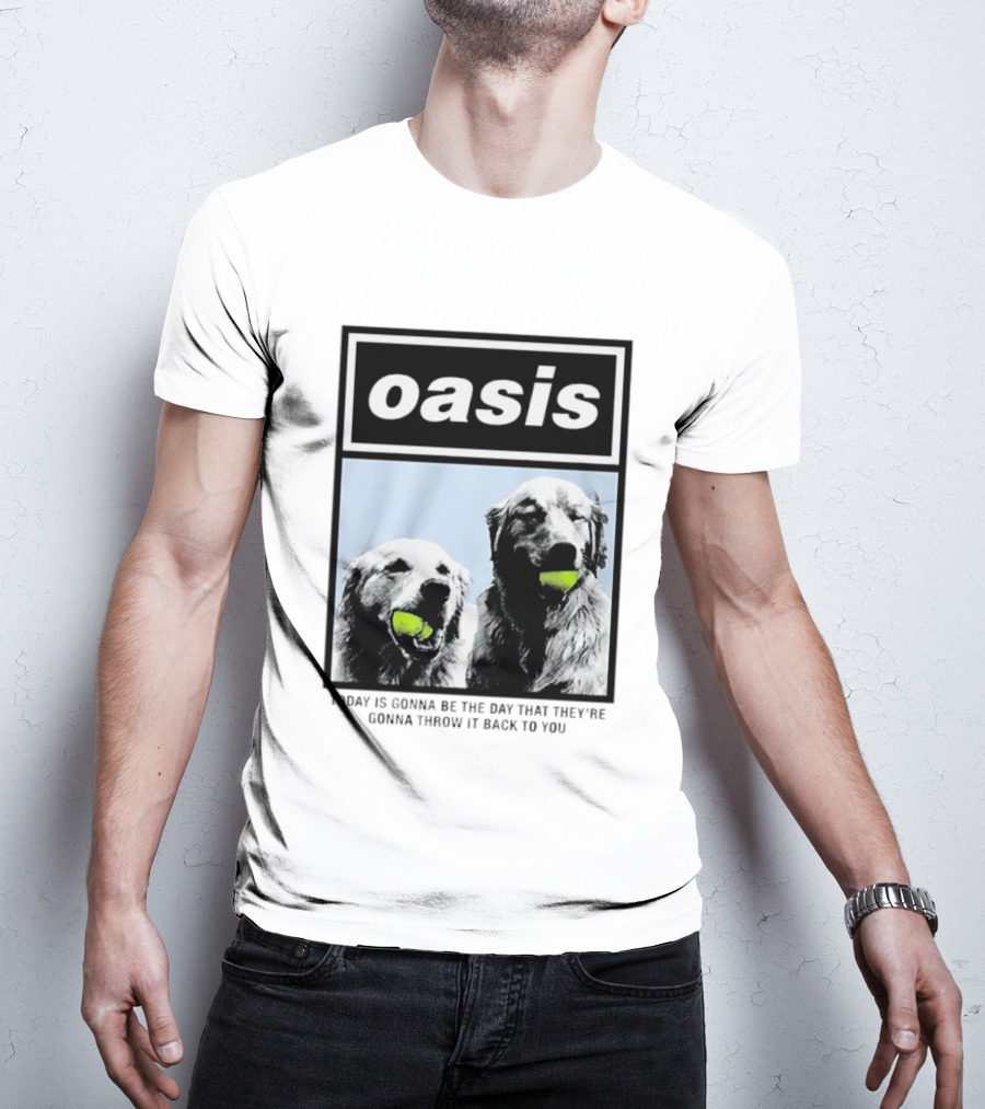 Oasis Dogs With Tennis Balls Today Is Gonna Be The Day That They're Gonna Throw It Back To You T-Shirt