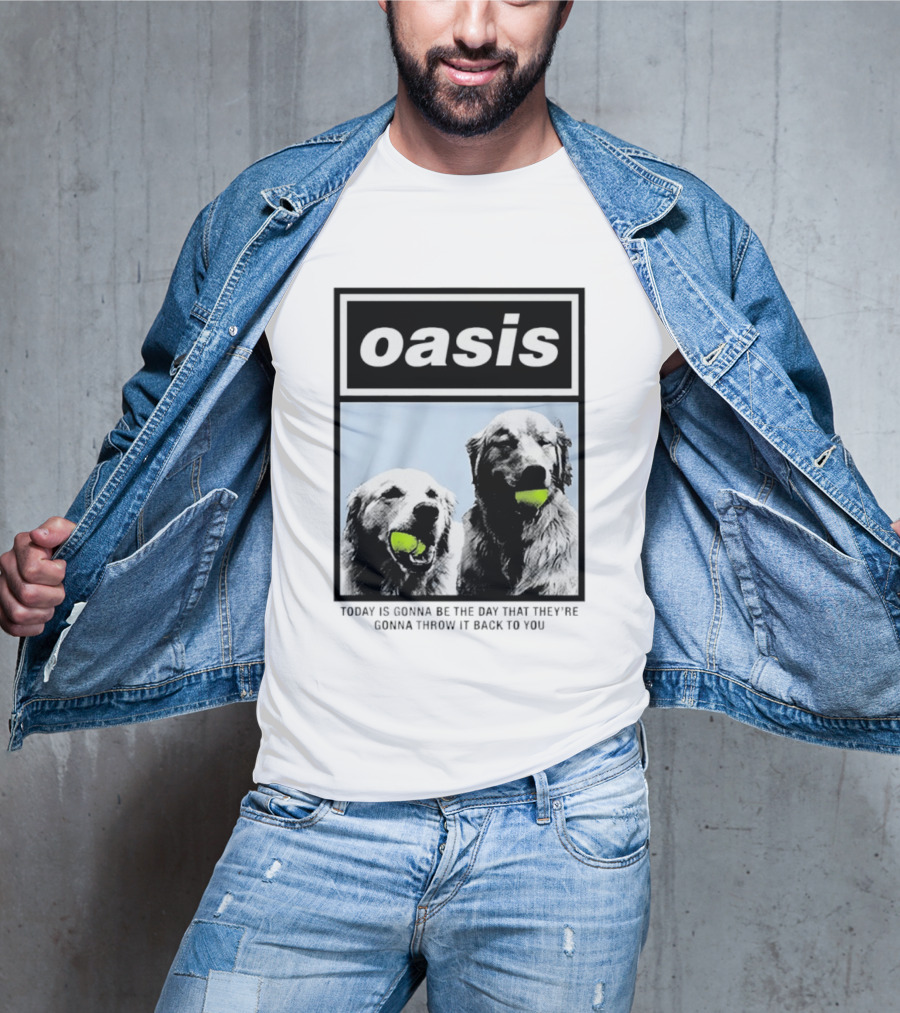 Oasis Dogs With Tennis Balls Today Is Gonna Be The Day That They're Gonna Throw It Back To You T-Shirt