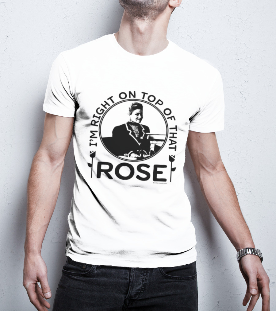 I'm Right On Top Of That Rose Sue Ellen Crandall Don't Tell Mom The Babysitter's Dead T-Shirt