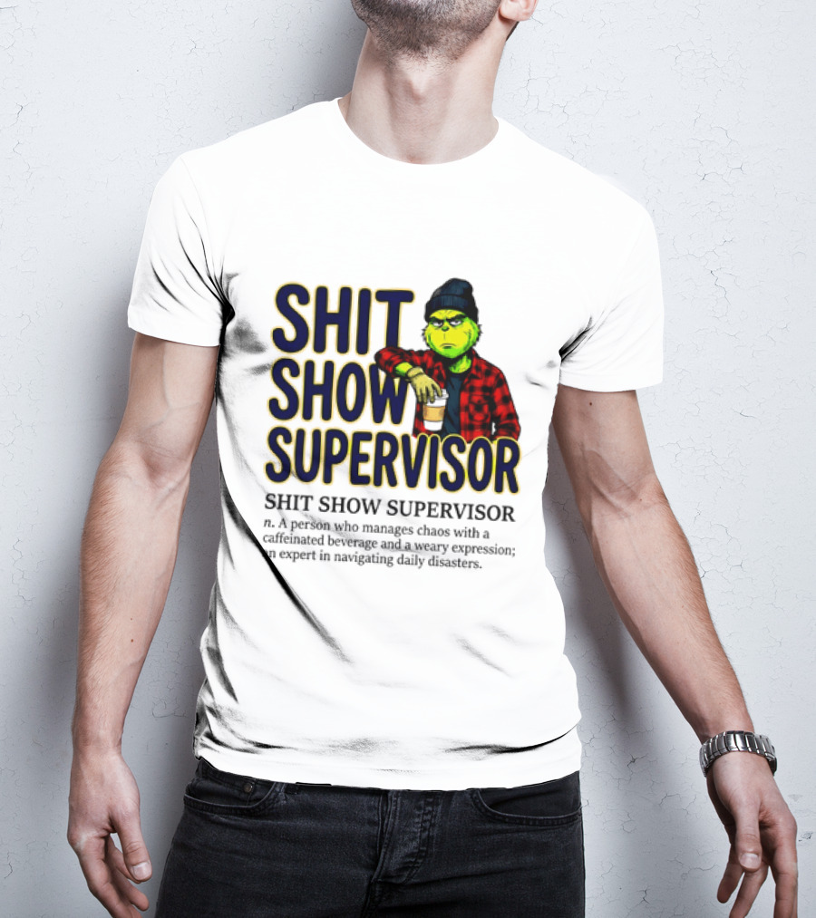 Shit Show Supervisor Grinch Chaos Manager Caffeinated Expert T-Shirt