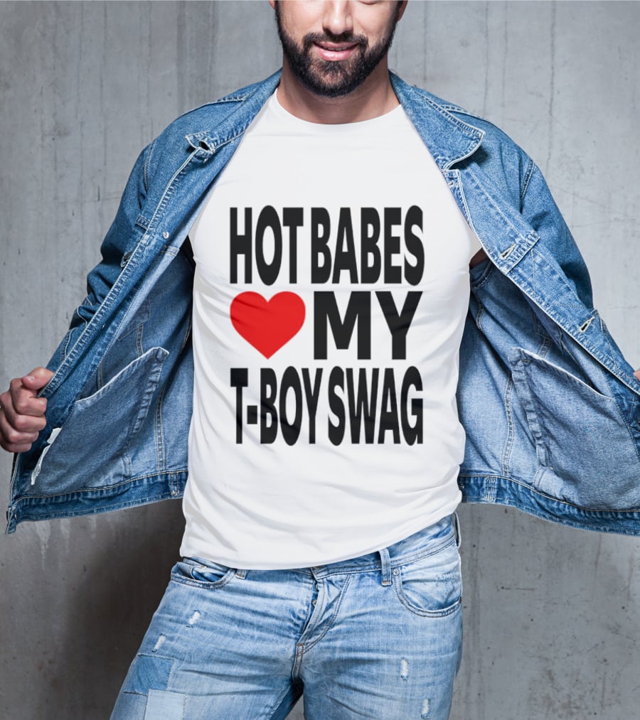 Hot Babes Love My Boy Swag T-Shirt
