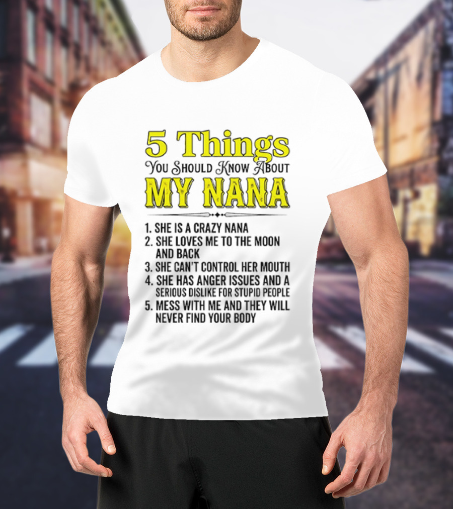 5 Things You Should Know About My Nana Crazy Love Can't Control Anger Issues Mess With Me T-Shirt