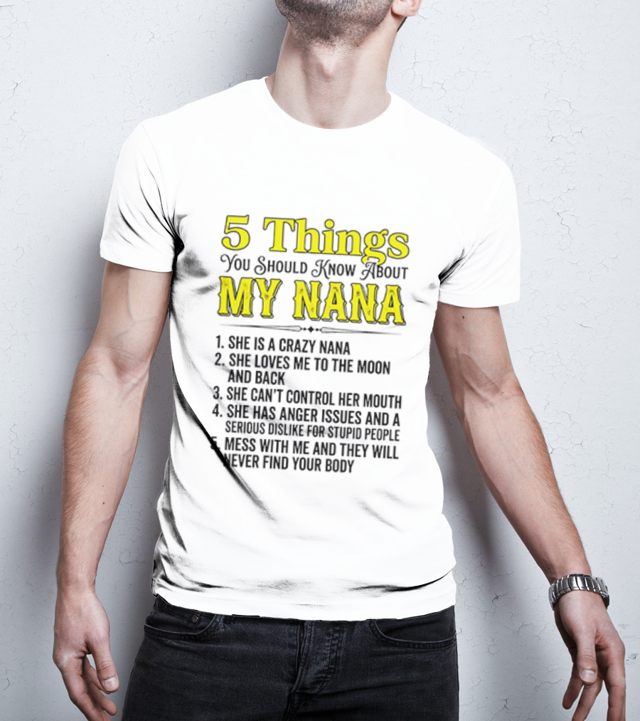 5 Things You Should Know About My Nana Crazy Love Can't Control Anger Issues Mess With Me T-Shirt