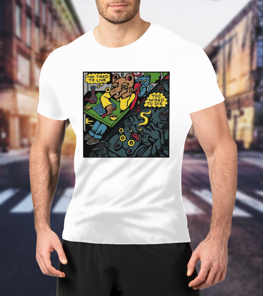 Too Tired To Live Too Wired To Die Killer Acid Bear Character With Coffee And Zombies T-Shirt