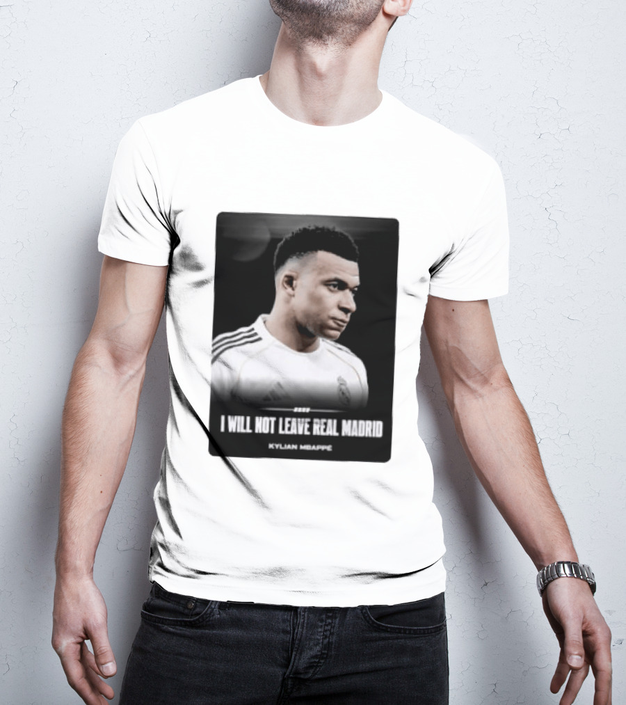 Kylian Mbappe I Will Not Leave Real Madrid T-Shirt