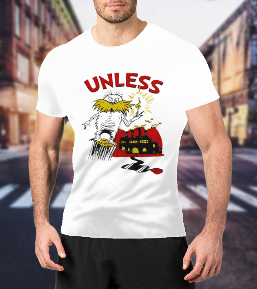 Unless Lorax Dr. Seuss Environmental Message Text Factory Iconic Scene T-Shirt