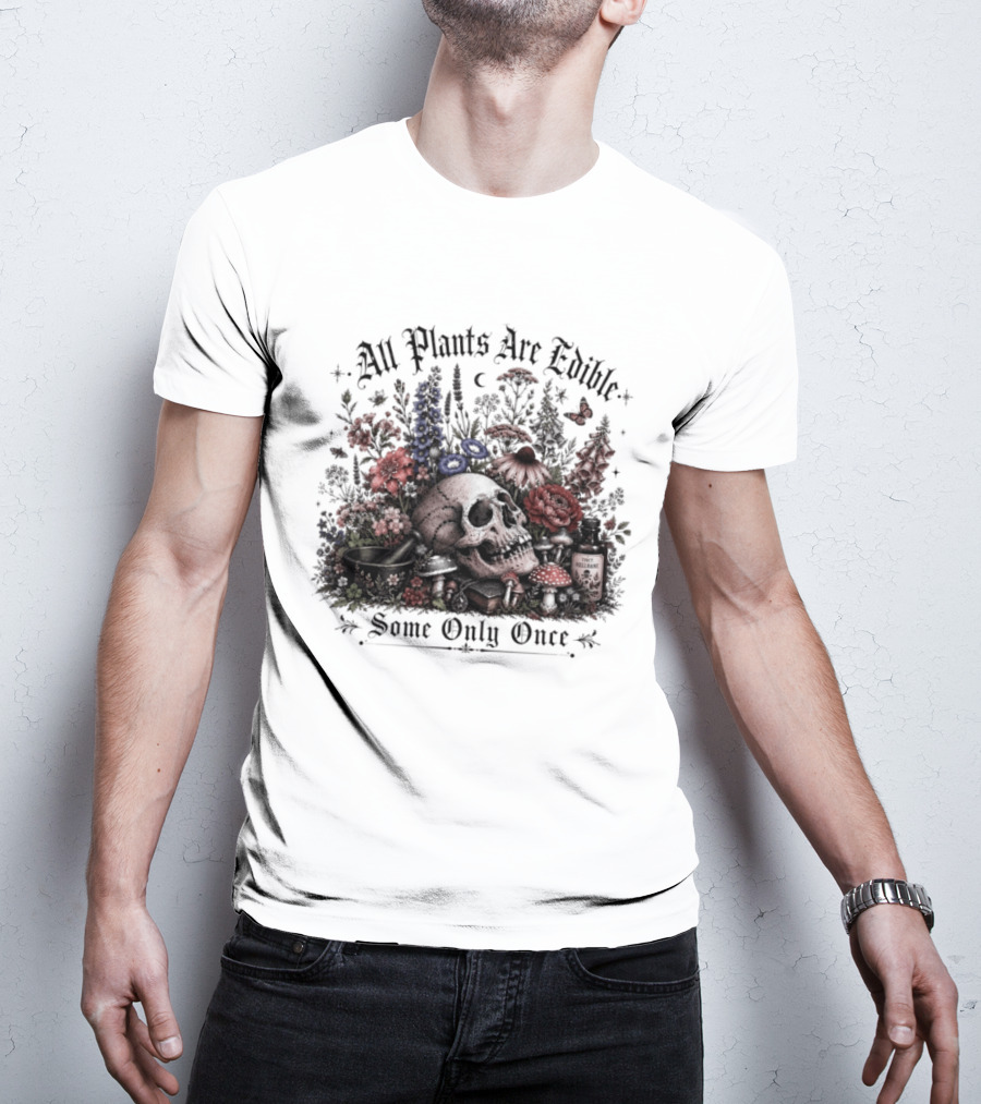 All Plants Are Edible Some Only Once Skull Flowers Mushrooms T-Shirt