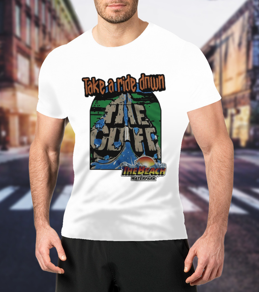 Take A Ride Down The Cliff The Beach Waterpark Experience T-Shirt