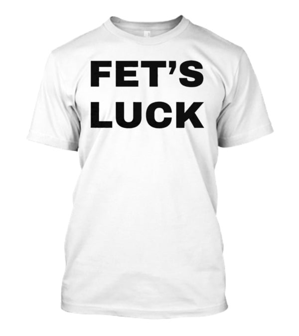 Fet's Luck T-Shirt