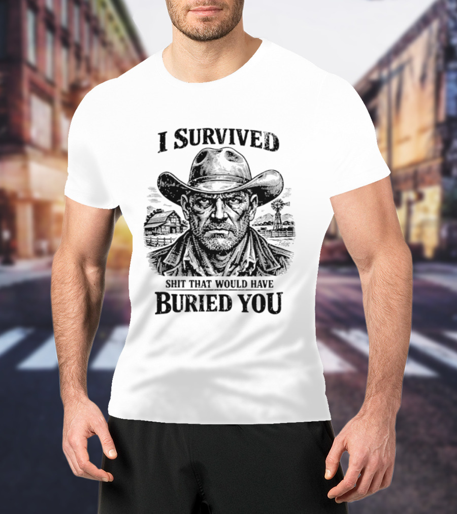 I Survived Shit That Would Have Buried You Cowboy T-Shirt