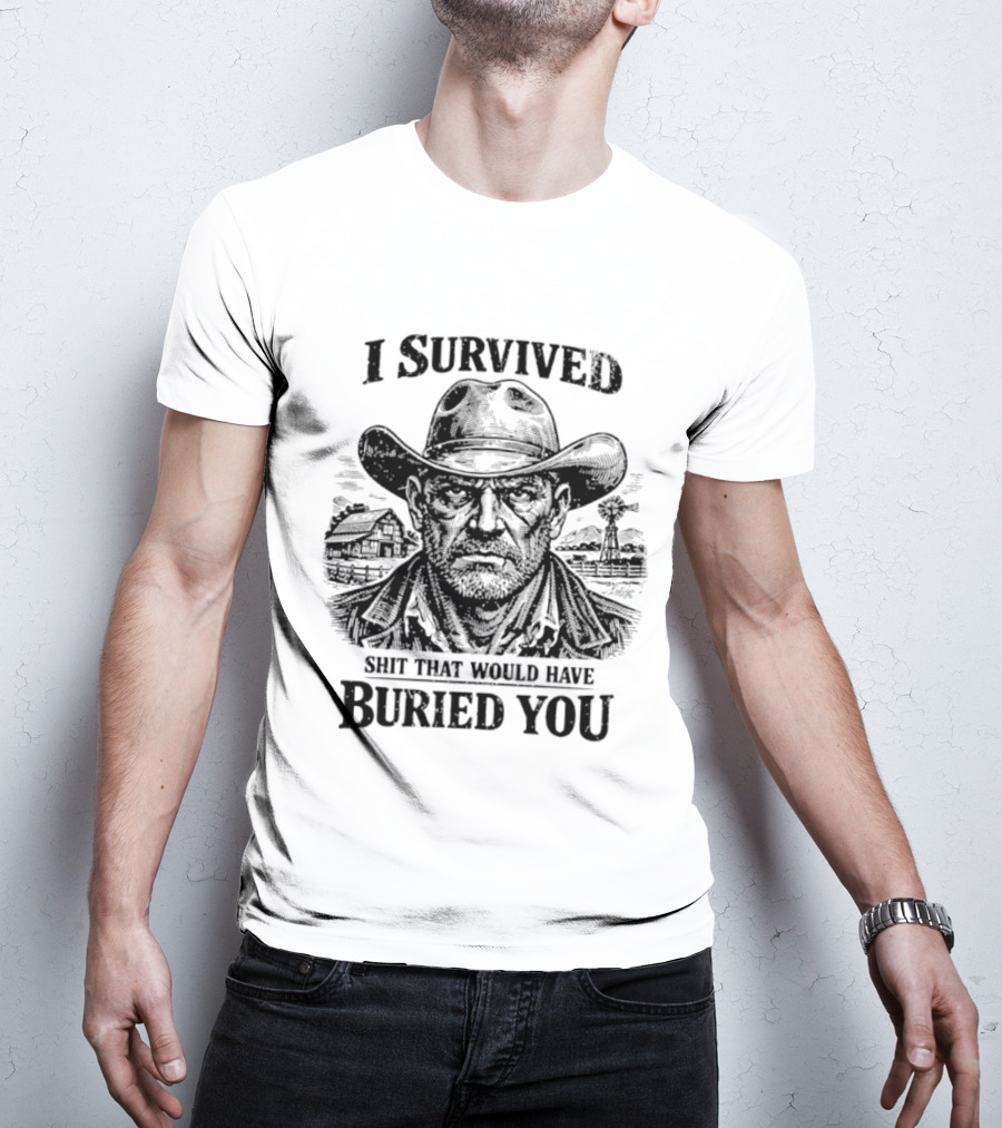 I Survived Shit That Would Have Buried You Cowboy T-Shirt
