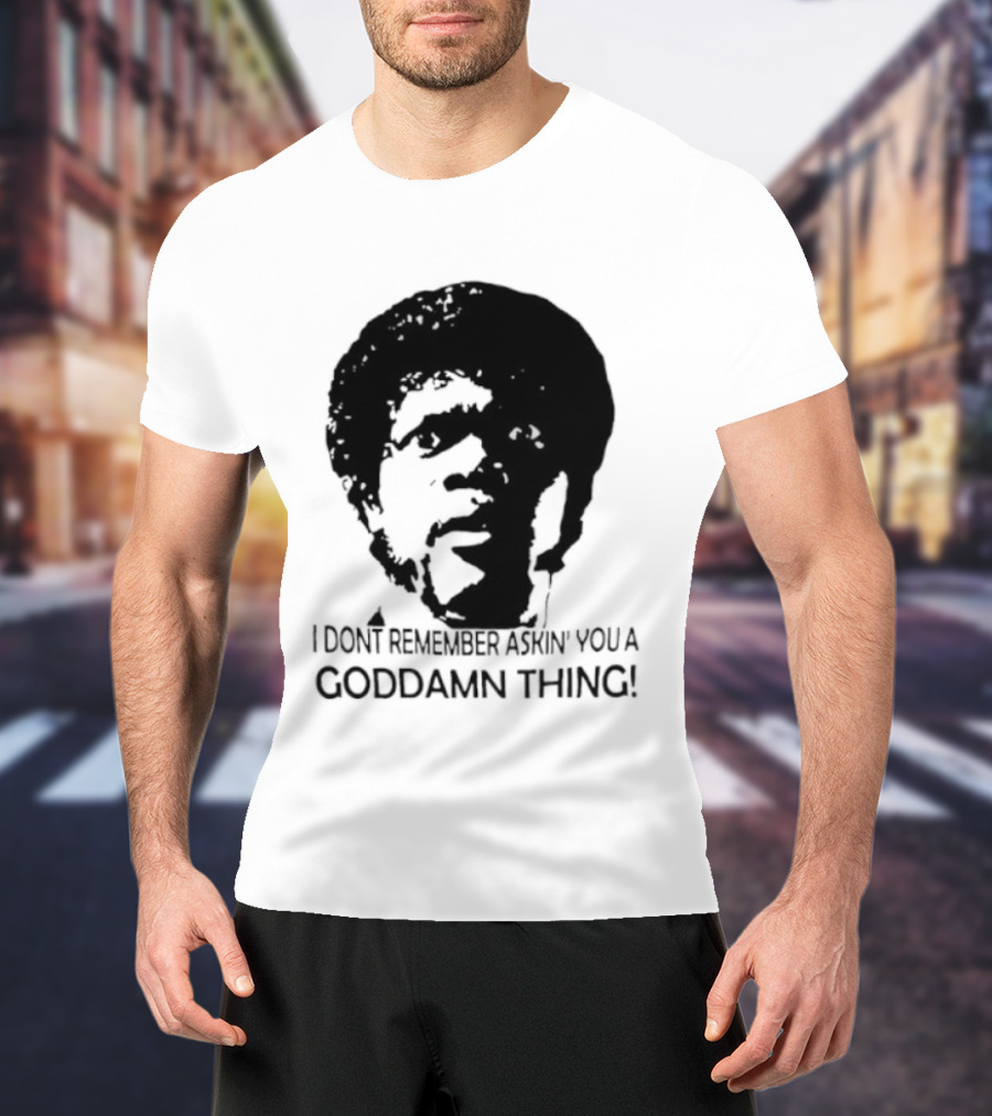 Jules Winnfield I Don't Remember Asking You A Goddamn Thing T-Shirt