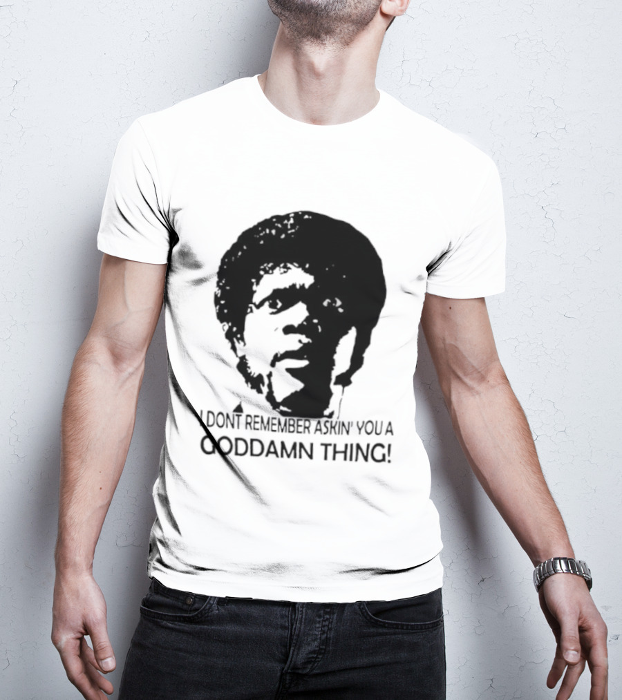 Jules Winnfield I Don't Remember Asking You A Goddamn Thing T-Shirt