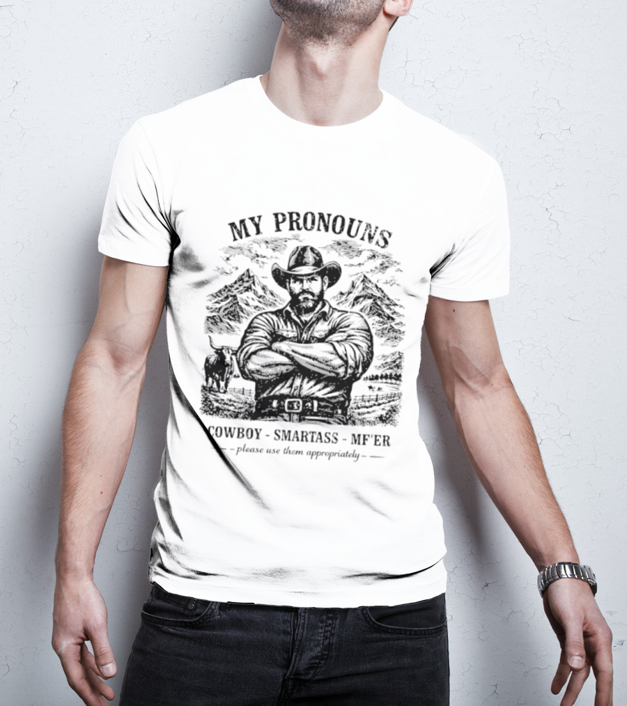 My Pronouns Cowboy Smartass MF'er Please Use Them Appropriately T-Shirt