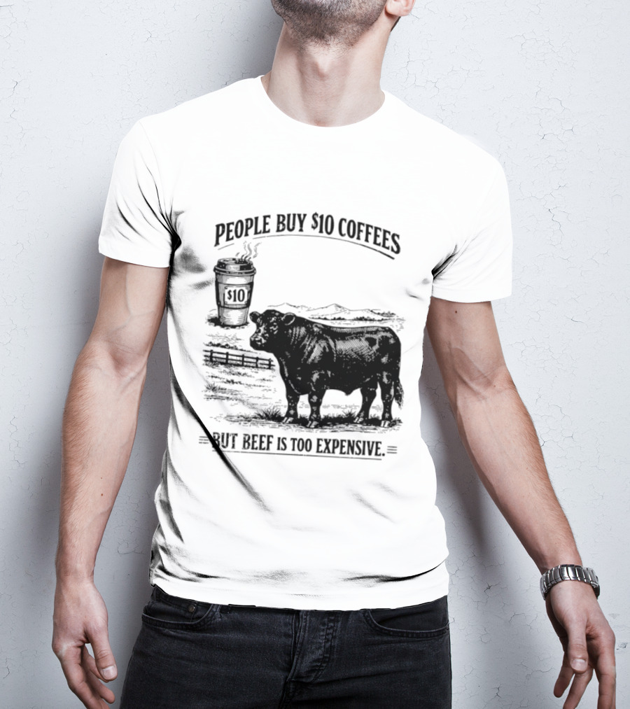 People Buy $10 Coffees But Beef Is Too Expensive Funny Cow Silhouette Coffee Cup T-Shirt