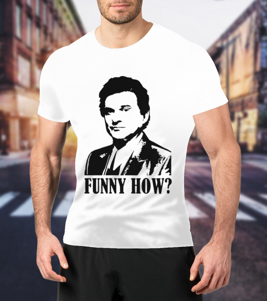 Tommy DeVito Funny How Quote From Goodfellas Film T-Shirt