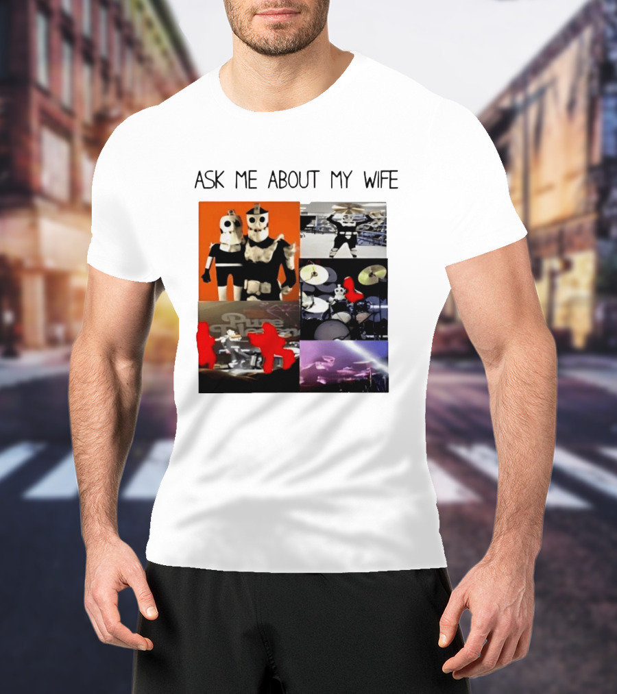 Ask Me About My Wife I Love Havve Hogan Robot Drummers T-Shirt