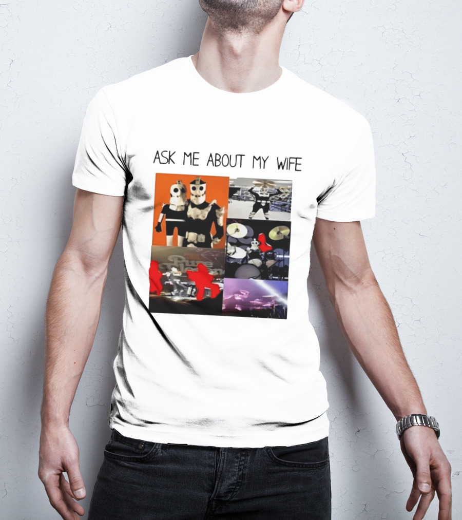 Ask Me About My Wife I Love Havve Hogan Robot Drummers T-Shirt