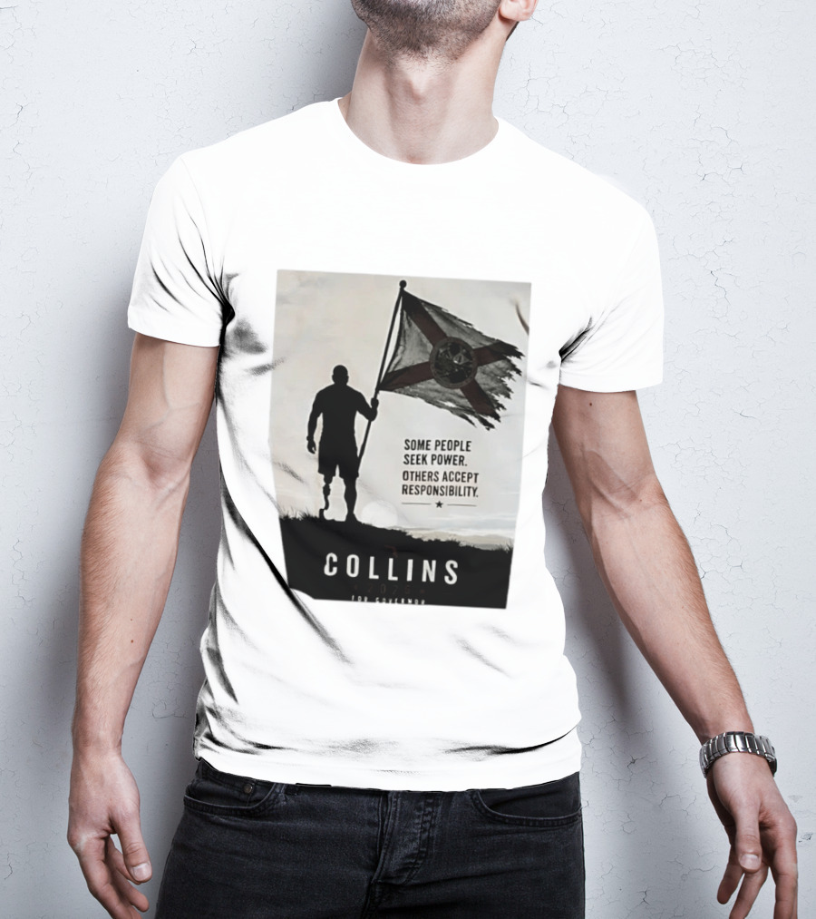 Collins 2026 For Governor Some People Seek Power Others Accept Responsibility Florida's Future T-Shirt