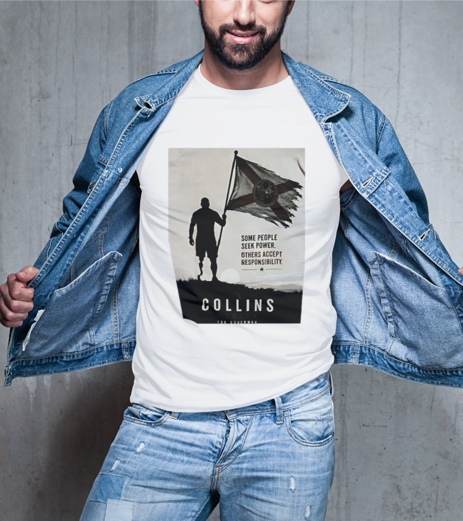 Collins 2026 For Governor Some People Seek Power Others Accept Responsibility Florida's Future T-Shirt