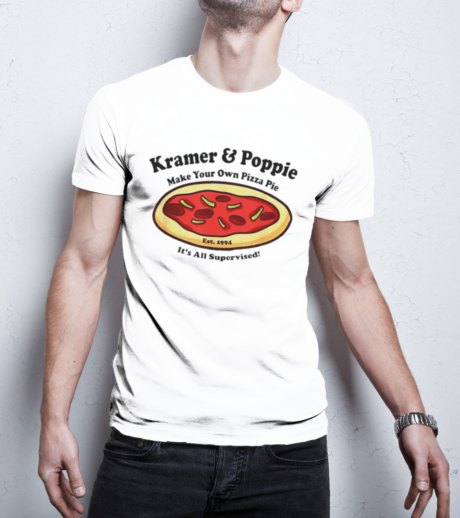 Kramer & Poppie Make Your Own Pizza Pie Est. 1994 It's All Supervised T-Shirt