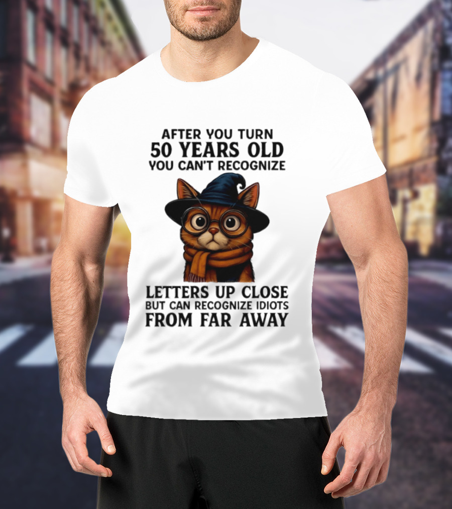 After You Turn 50 Years Old Cat Glasses Recognize Idiots From Far Away T-Shirt