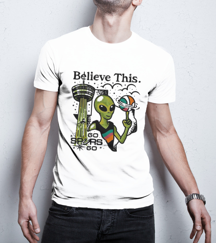 Believe This Go Spurs Go Alien Tower Americas Basketball T-Shirt