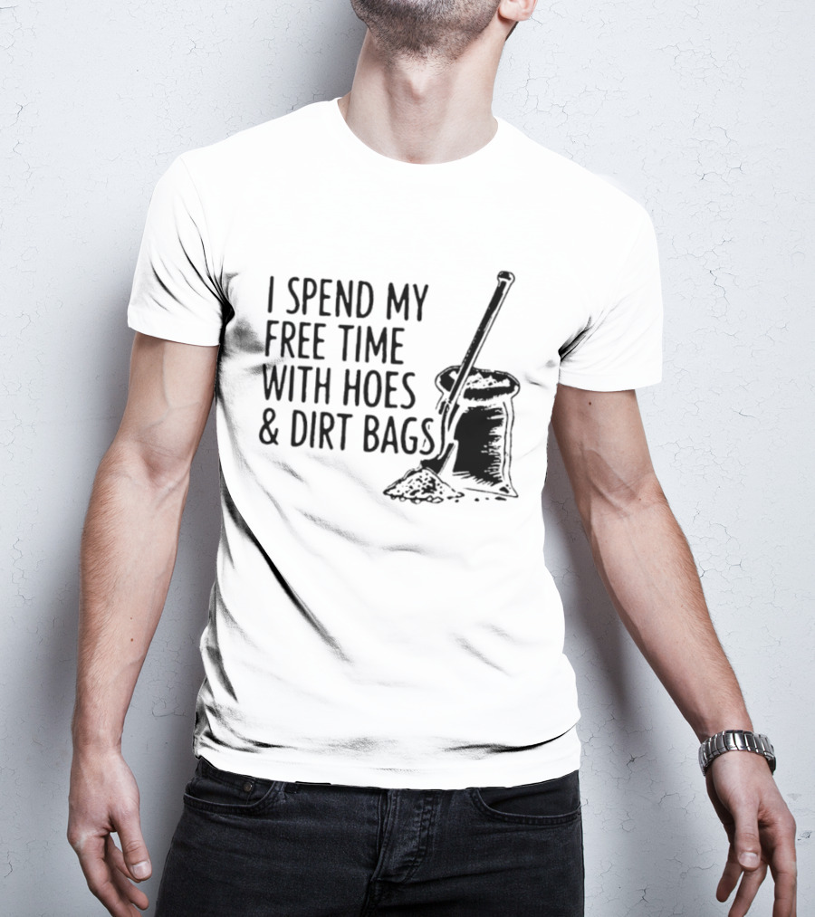 I Spend My Free Time With Hoes And Dirt Bags Shovel Sack Compost Gardening Humor T-Shirt