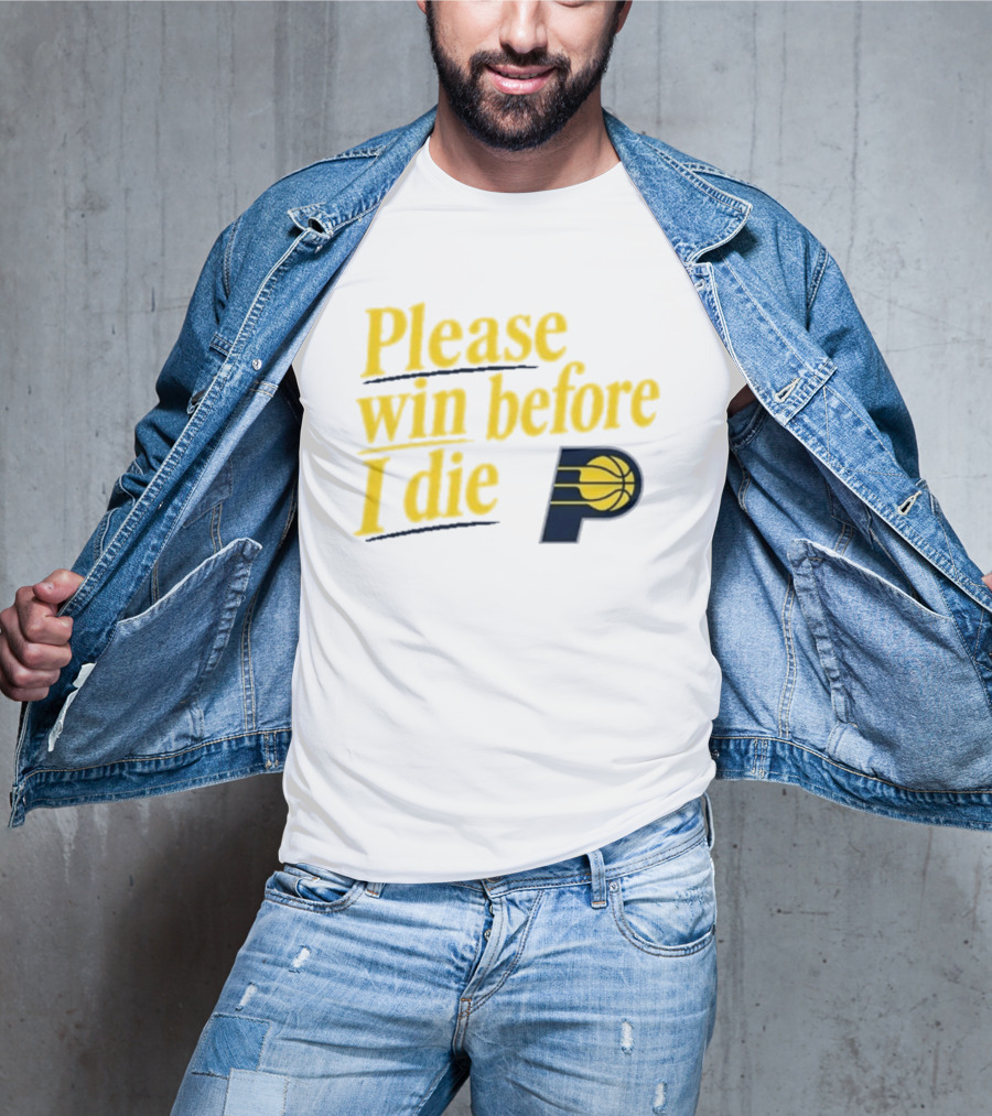 Please Win Before I Die Indiana Pacers Basketball Fan T-Shirt