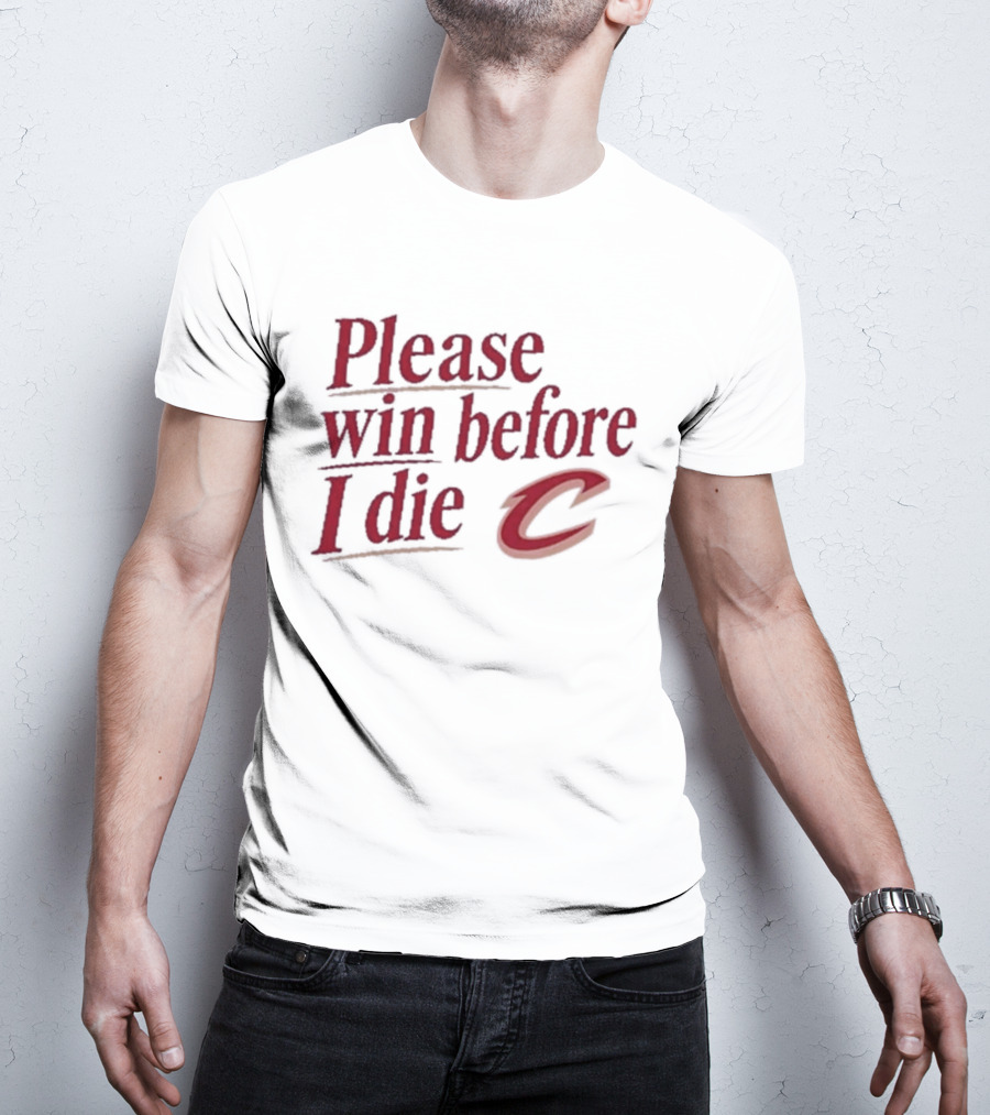 Cleveland Cavaliers Please Win Before I Die C T-Shirt