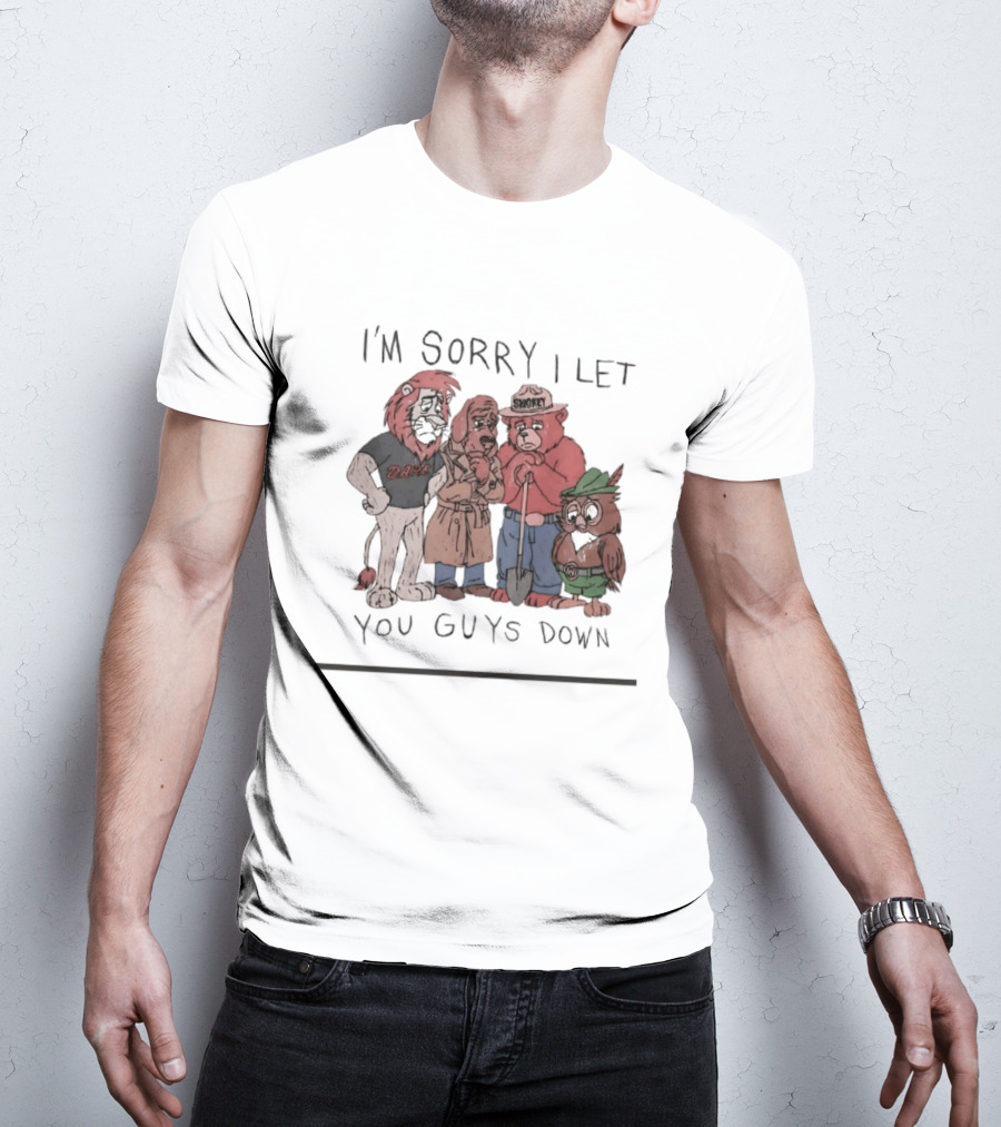 I'm Sorry I Let You Guys Down Lion Bear Dog Owl T-Shirt