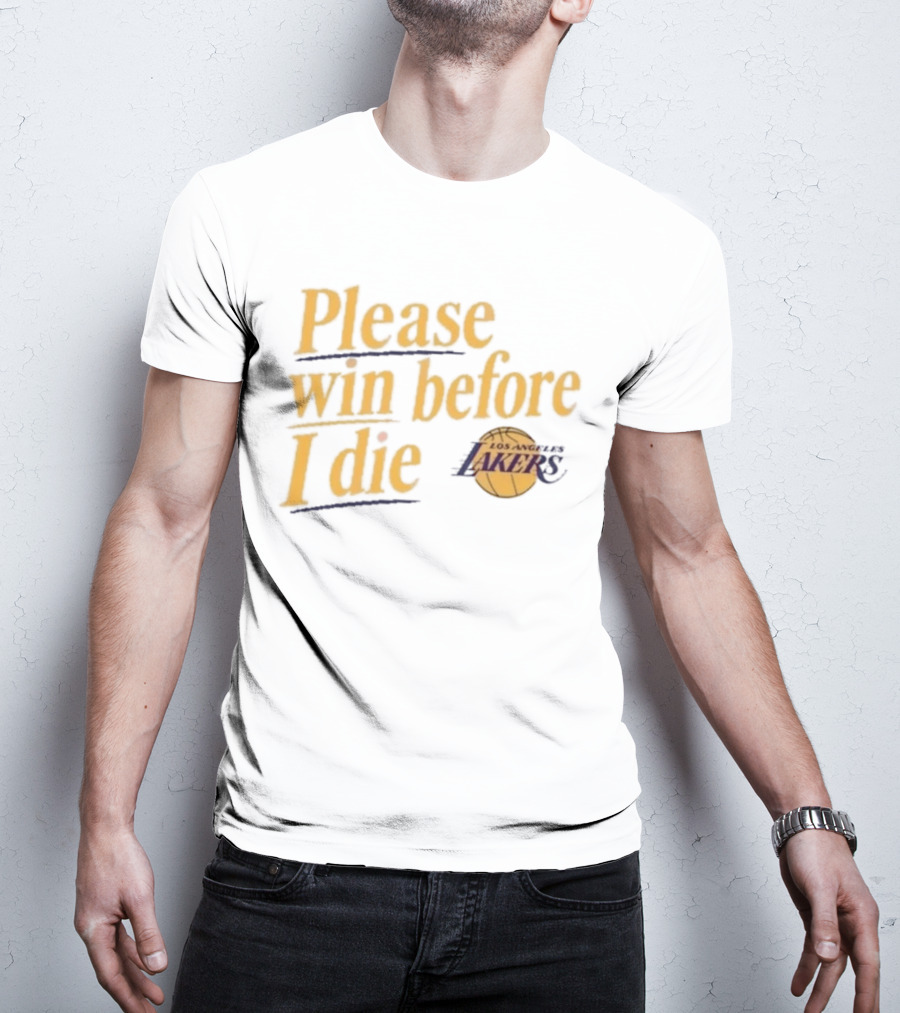 Please Win Before I Die Los Angeles Lakers T-Shirt