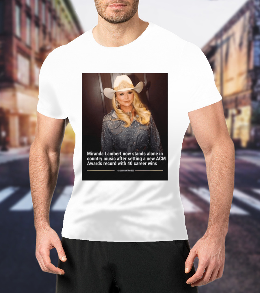 Miranda Lambert Stands Alone In Country Music With ACM Awards Record 40 Career Wins T-Shirt