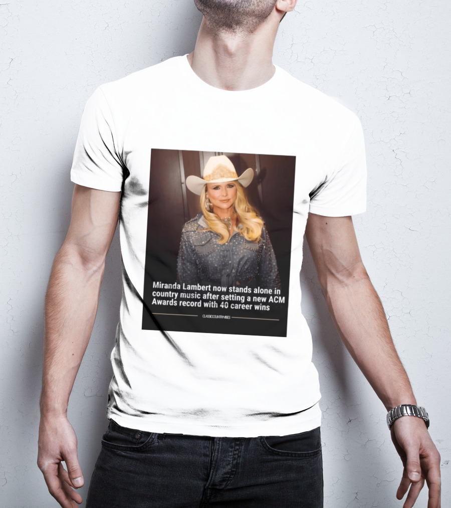 Miranda Lambert Stands Alone In Country Music With ACM Awards Record 40 Career Wins T-Shirt