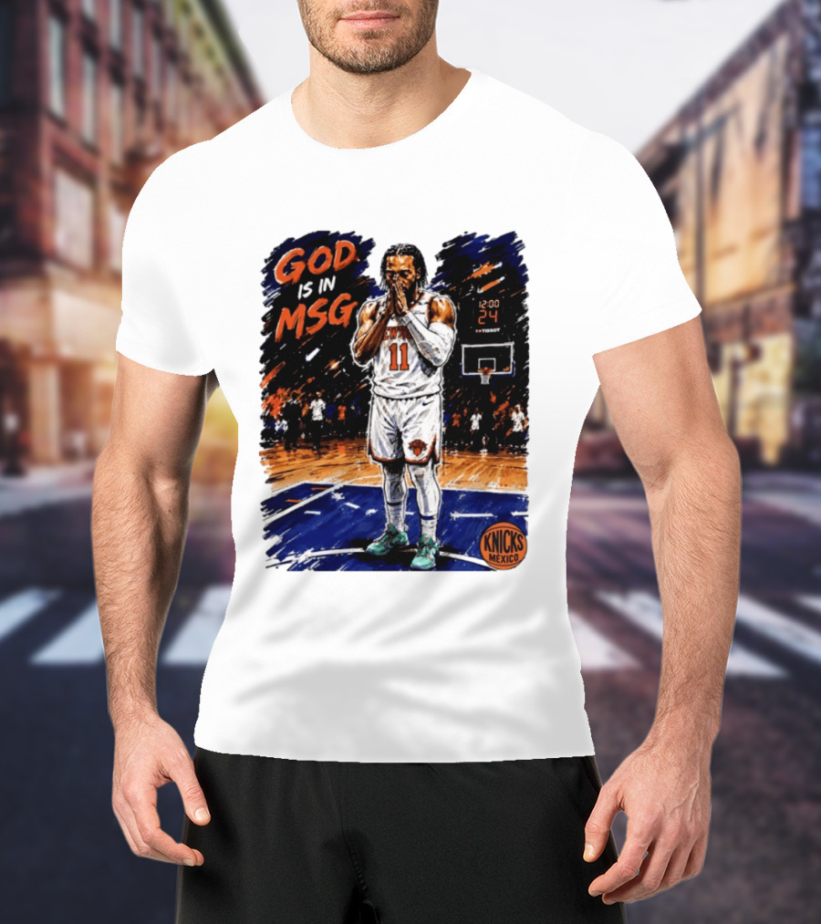 God Is In MSG New York Knicks Jalen Brunson Number 11 Knicks Mexico Basketball T-Shirt