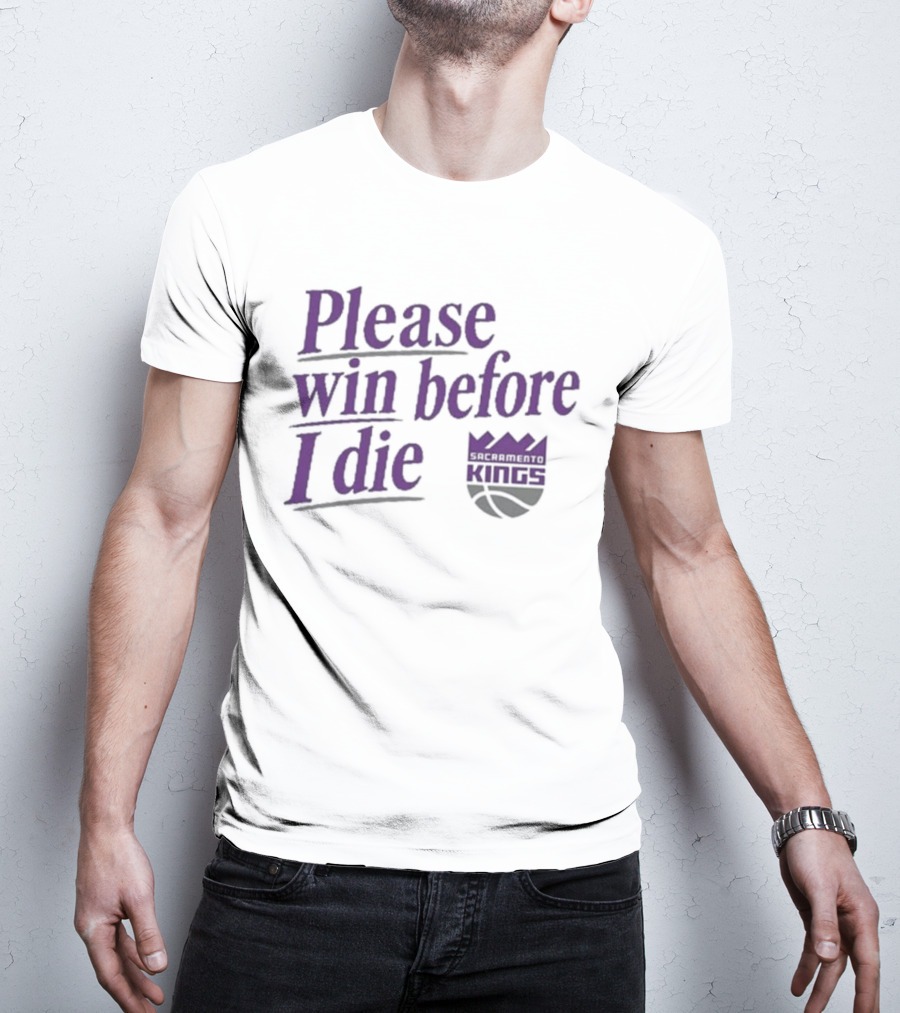 Sacramento Kings Please Win Before I Die NBA Fan T-Shirt